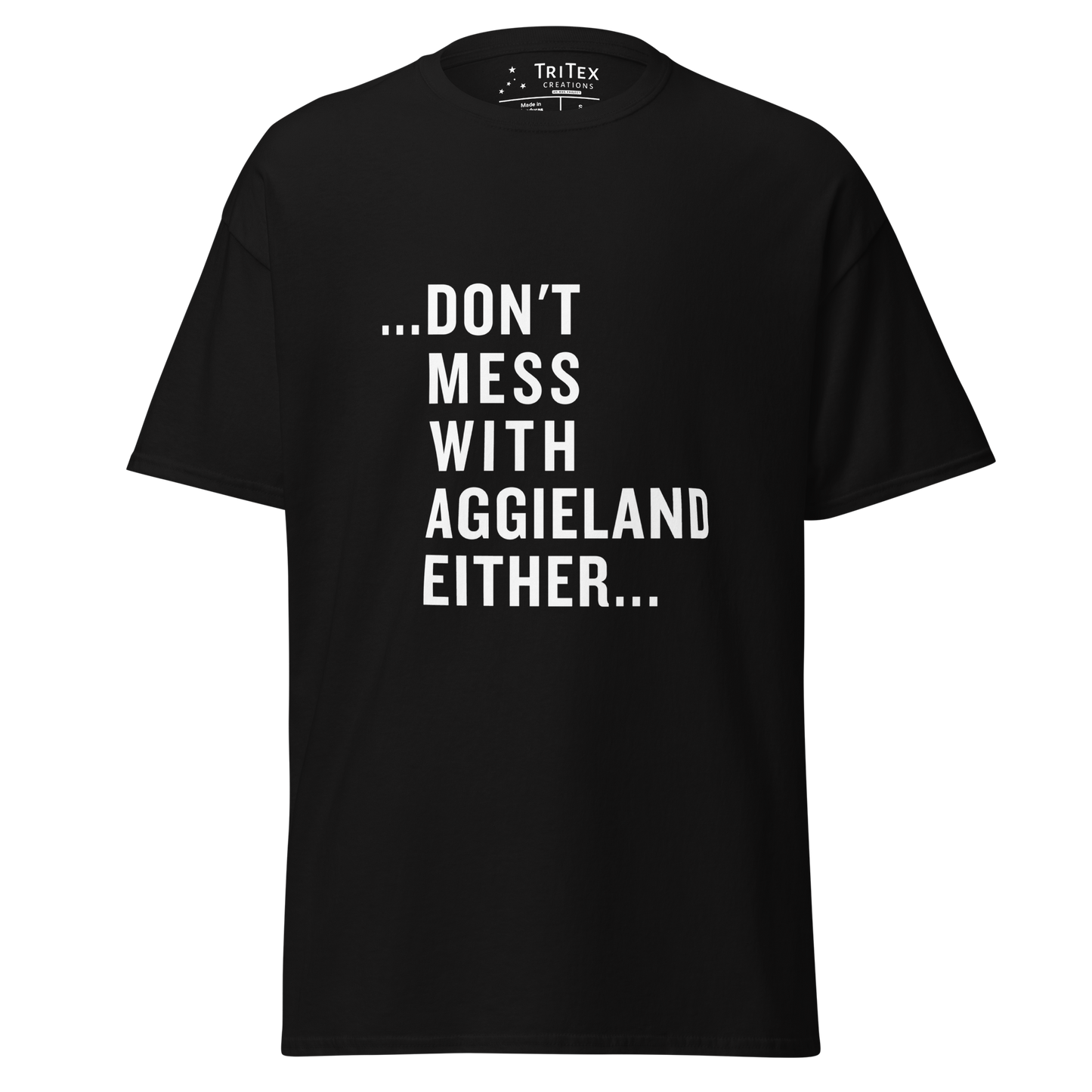 A black t-shirt that reads "...Don't mess with Aggieland either...".
