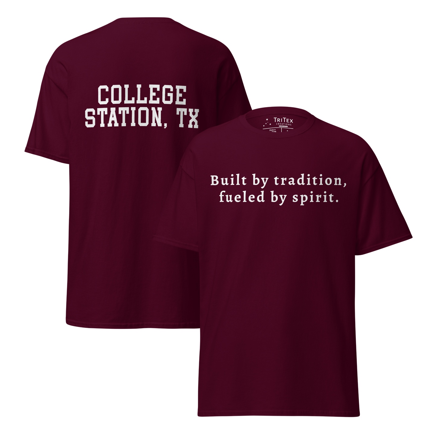 The front and back of a maroon t-shirt. Front: "Built by tradition, fueled by spirit". Back: "College Station, TX”.