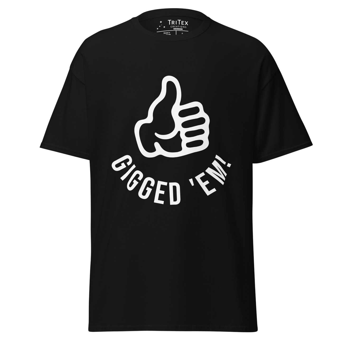 A black t-shirt featuring a left hand with it's thumb up and the text "Gigged 'em!".