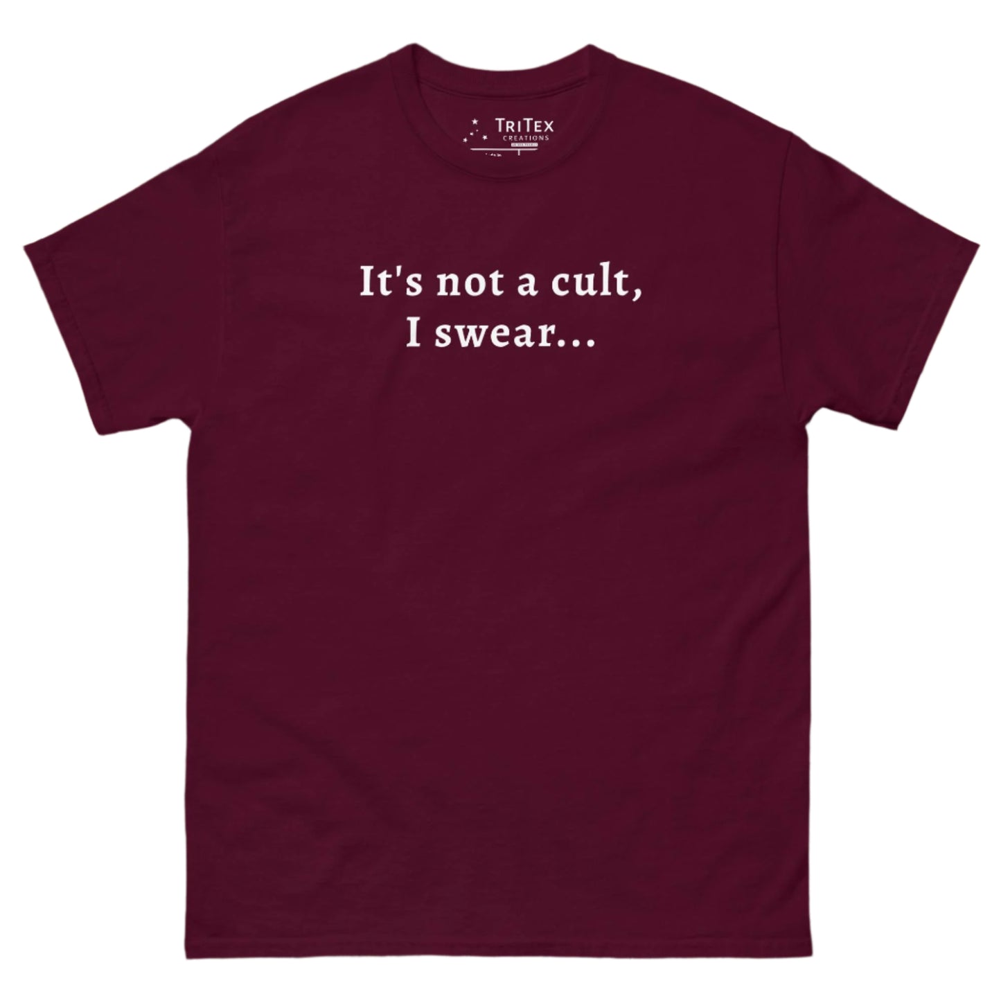 A maroon t-shirt that reads "It's not a cult, I swear".