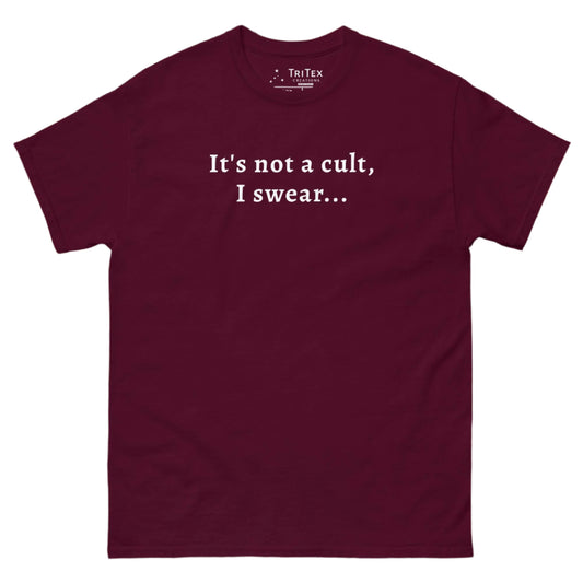 A maroon t-shirt that reads "It's not a cult, I swear".