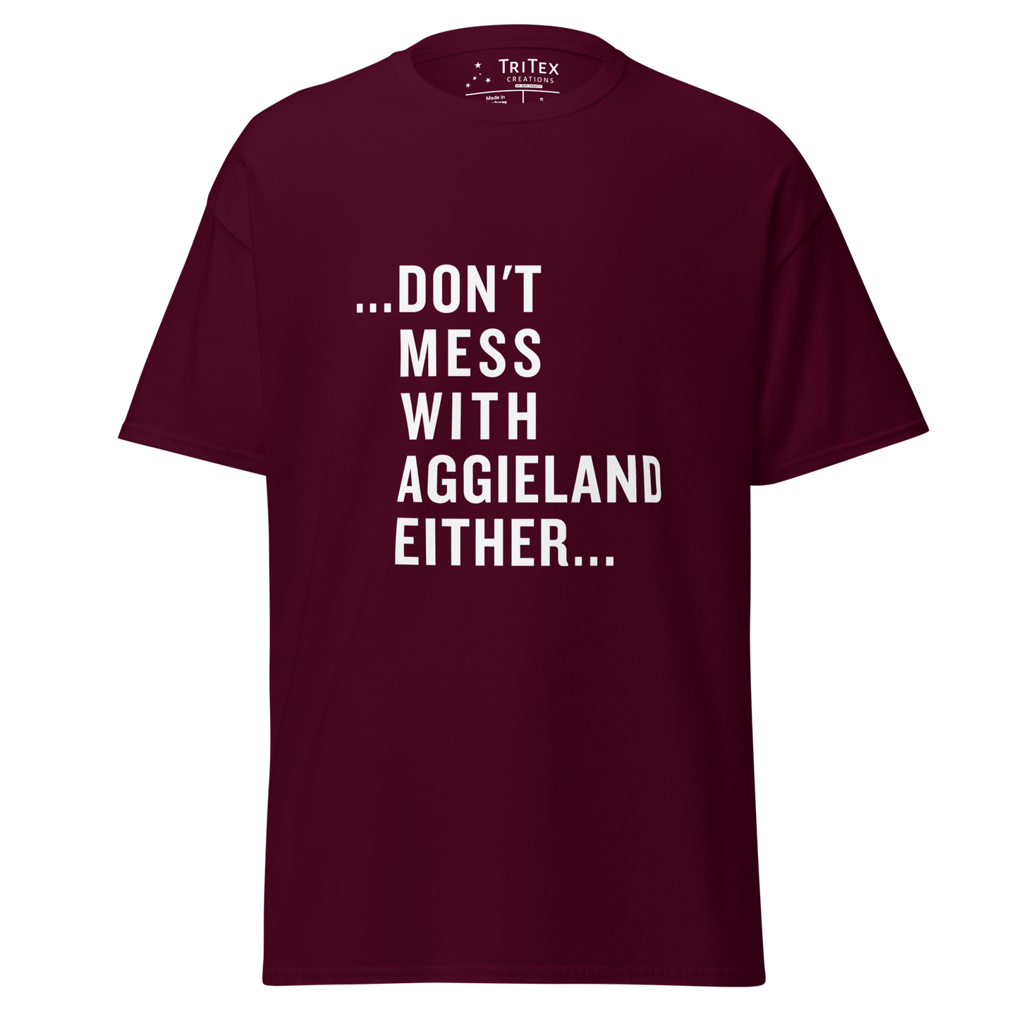 A maroon t-shirt that reads "...Don't mess with Aggieland either...".