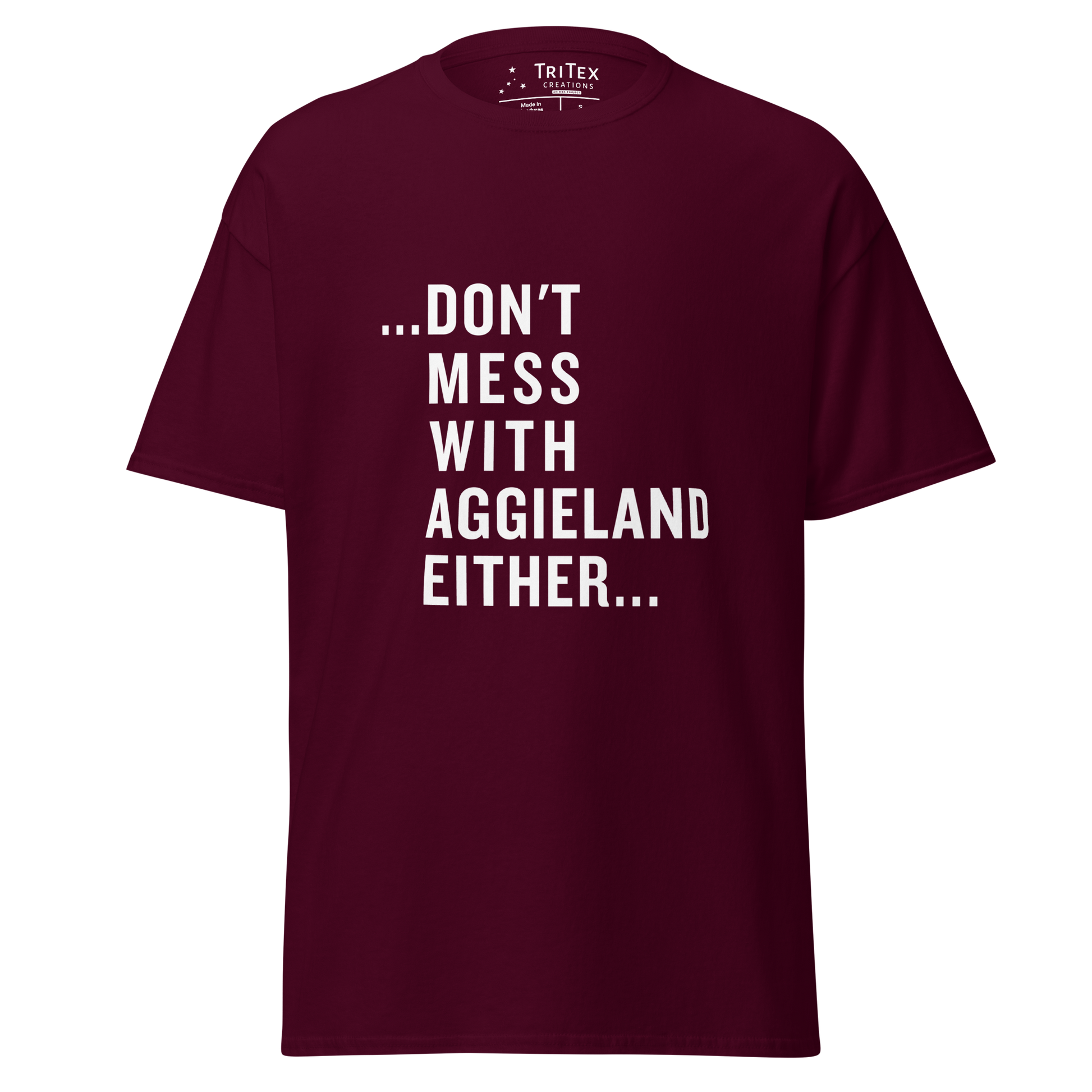 A maroon t-shirt that reads "...Don't mess with Aggieland either...".