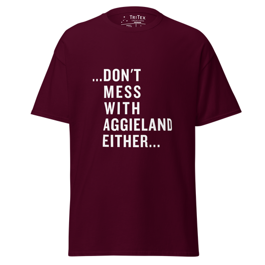A maroon t-shirt that reads "...Don't mess with Aggieland either...".