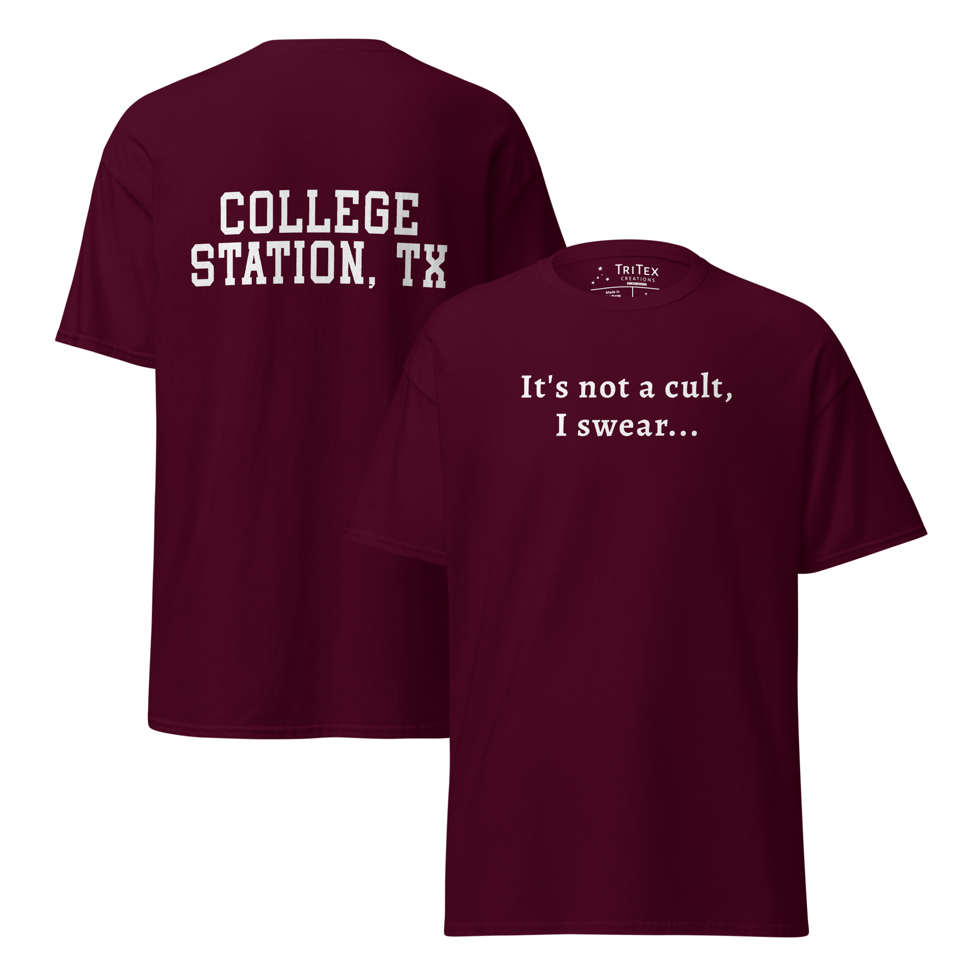 The front and back of a maroon t-shirt. Front: "It's not a cult, I swear...". Back: "College Station, TX".