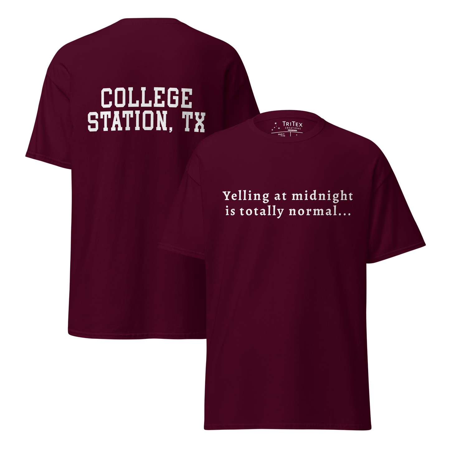 The front and back of a maroon t-shirt. Front: "Yelling at midnight is totally normal...". Back: "College Station, TX".