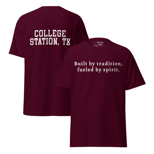 The front and back of a maroon t-shirt. Front: "Built by tradition, fueled by spirit". Back: "College Station, TX”.