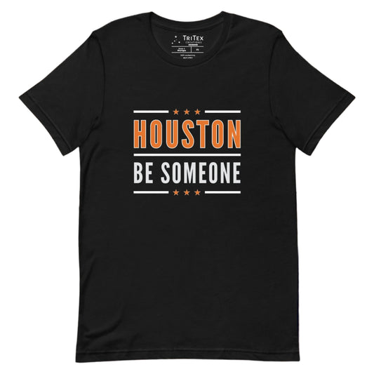 A black t-shirt with the words "Houston Be Someone".