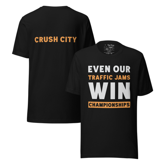 The front and back of a black t-shirt. Front: text reading "Even Our Traffic Jams Win Championships". Back: text reading "Crush City".
