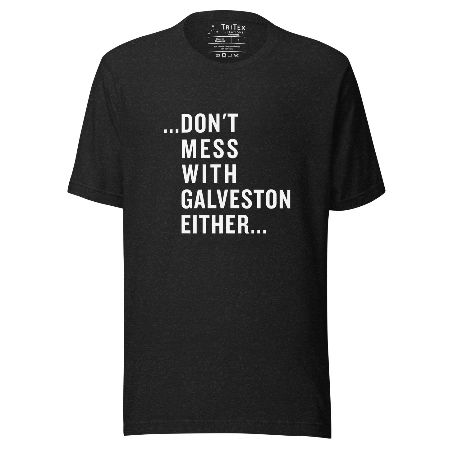 A black heather t-shirt with the text "...don't mess with Galveston either...".