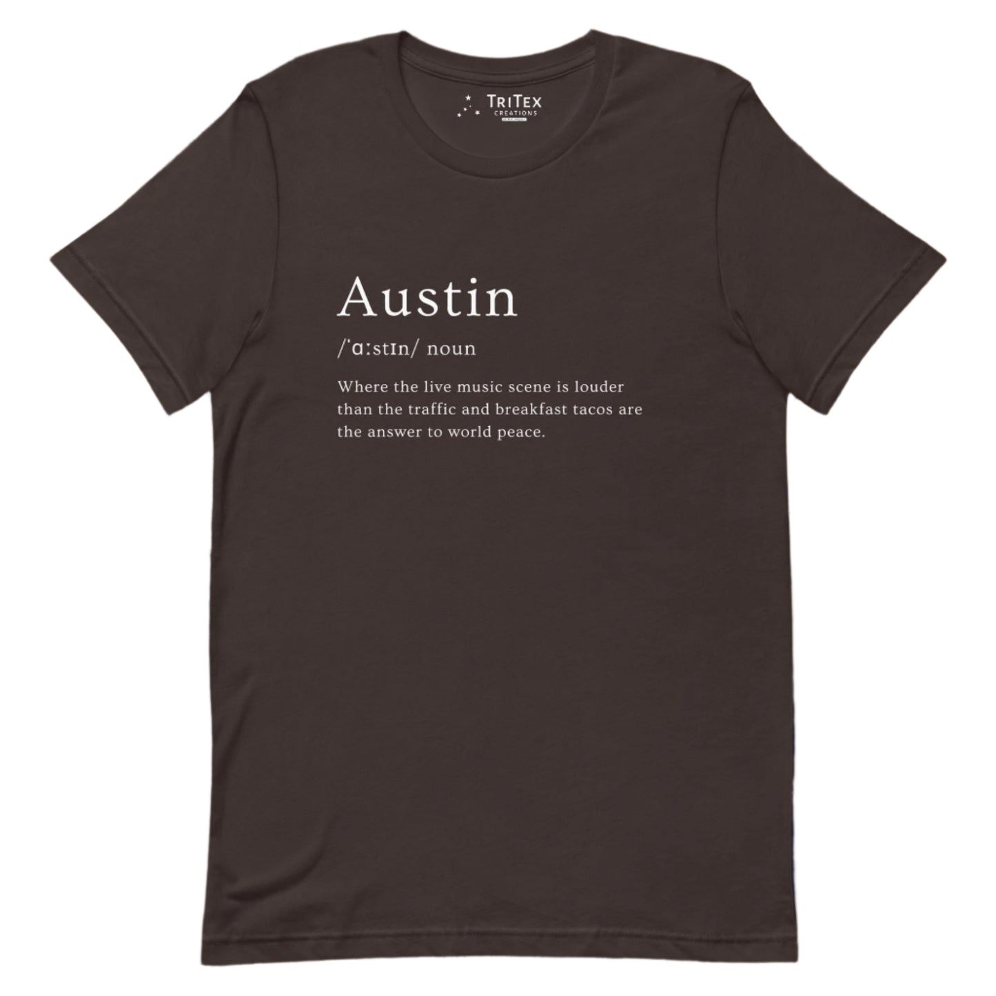 A brown t-shirt with the words "Austin where the live music scene is louder than the traffic and breakfast tacos are the answer to world peace".