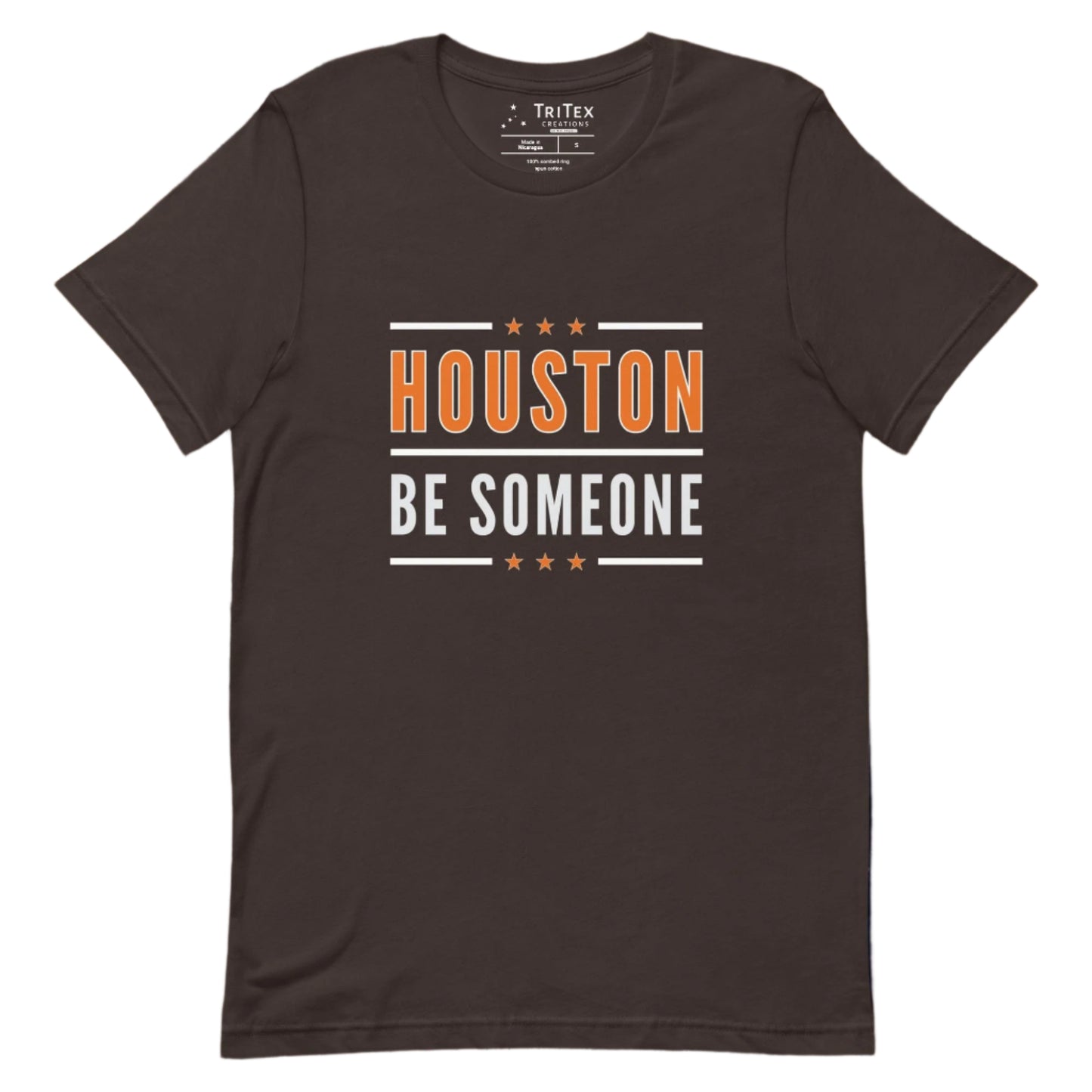 A brown t-shirt with the words "Houston Be Someone".