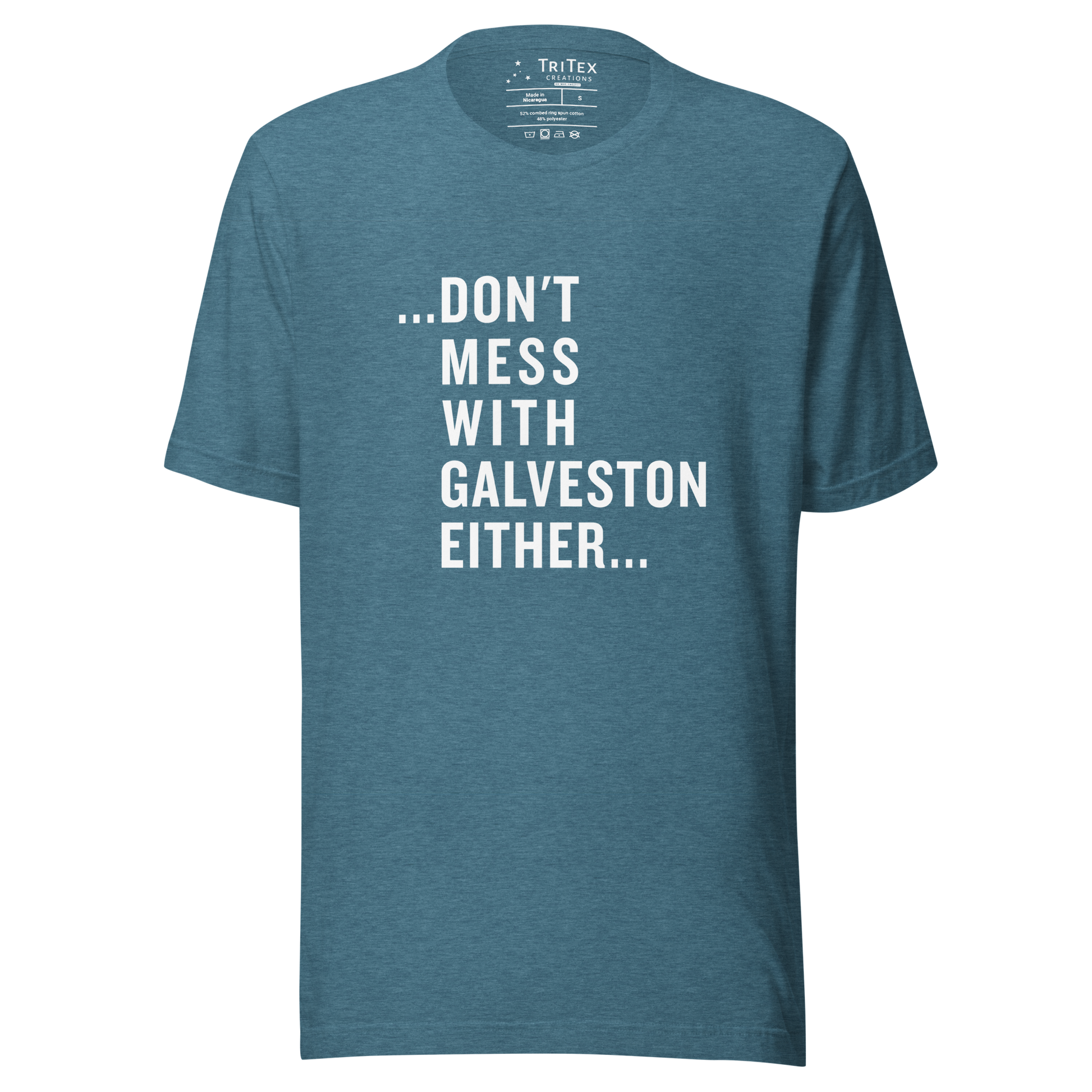 A heather deep teal t-shirt with the text "...don't mess with Galveston either...".