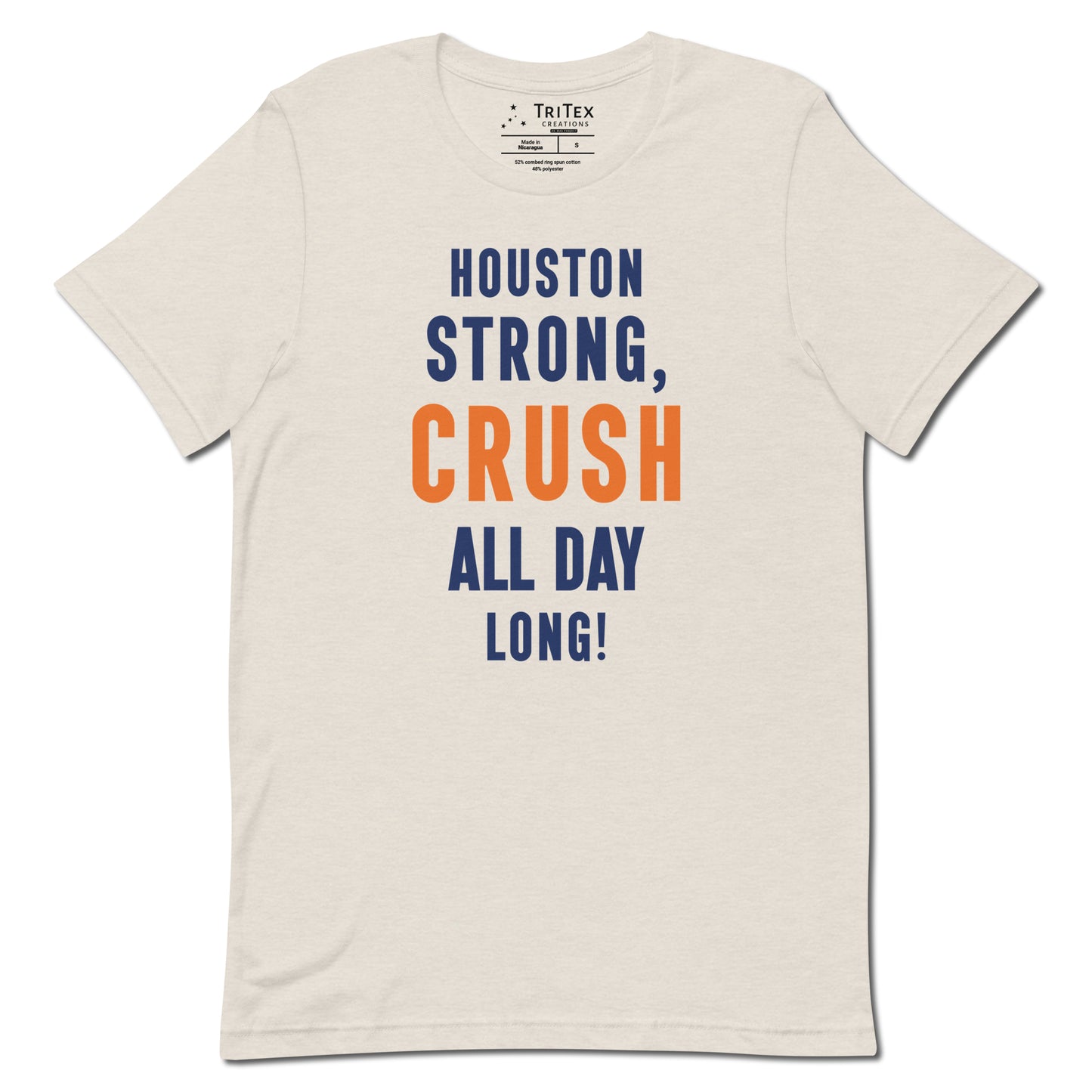 A heather dust shirt with the words "Houston strong, crush all day long!"