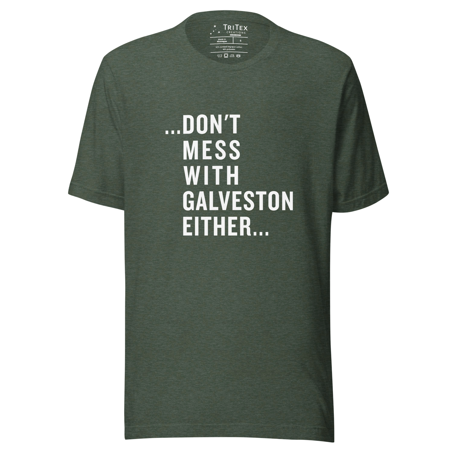 A heather forest green t-shirt with the text "...don't mess with Galveston either...".