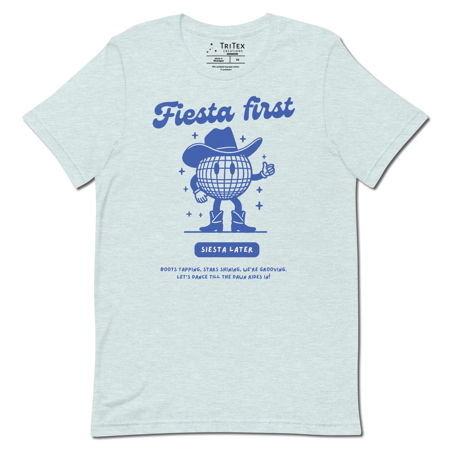 A heather prism ice blue t-shirt featuring a cartoon disco ball with arms, legs and a cowboy hat with text that reads: "Fiesta First, Siesta Later. Boots tapping, stars shining, we're grooving. Let's dance till the dawn rides in!".