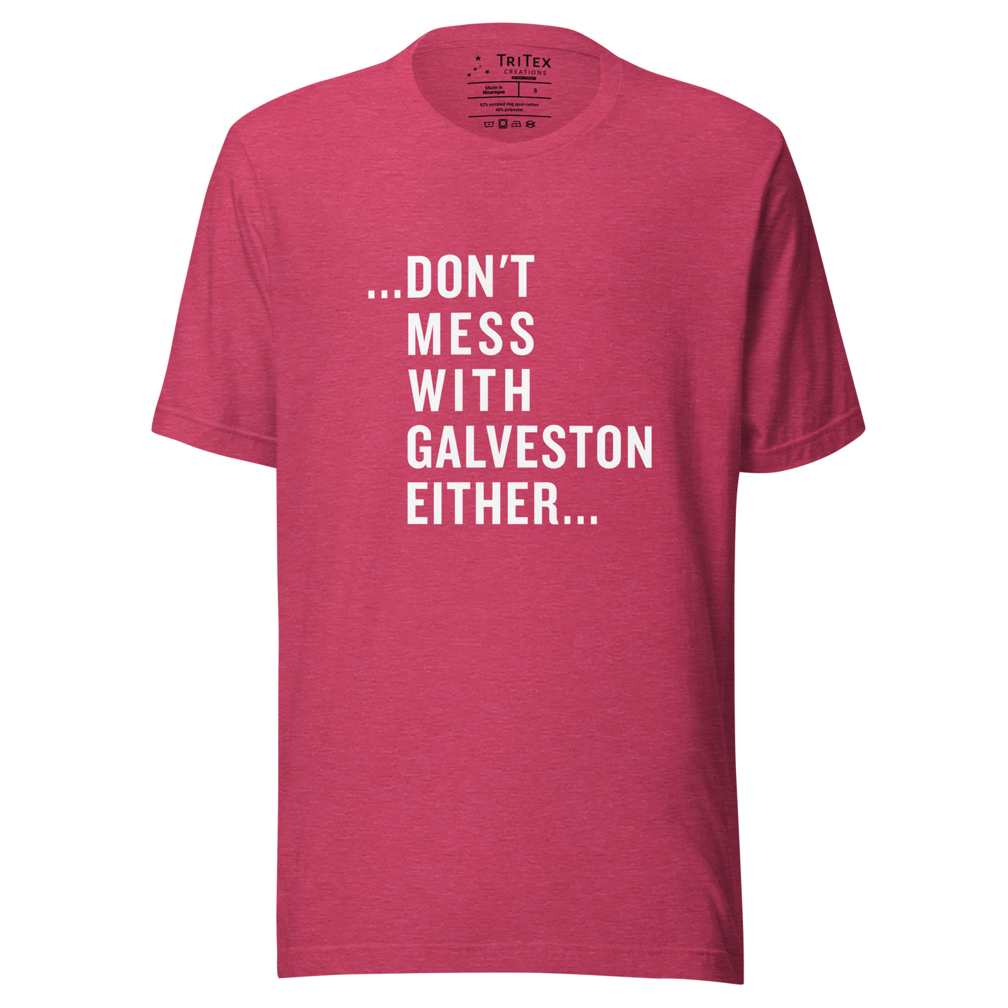A heather raspberry t-shirt with the text "...don't mess with Galveston either...".