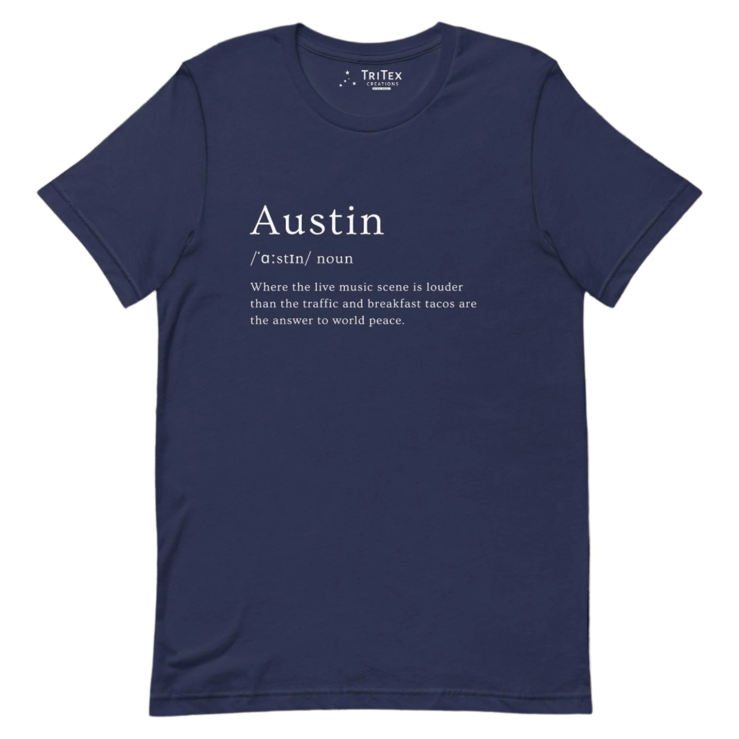 A navy t-shirt with the words "Austin where the live music scene is louder than the traffic and breakfast tacos are the answer to world peace".