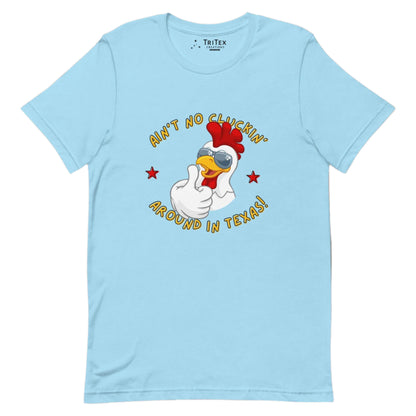 An ocean blue t-shirt featuring an image of a chicken in sunglasses with the words "Ain't no cluckin' Texas". around in Texas!".