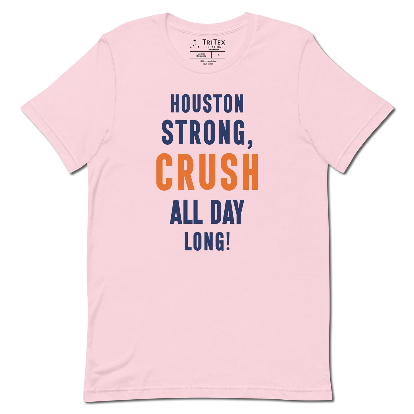 A soft pink shirt with the words "Houston strong, crush all day long!"