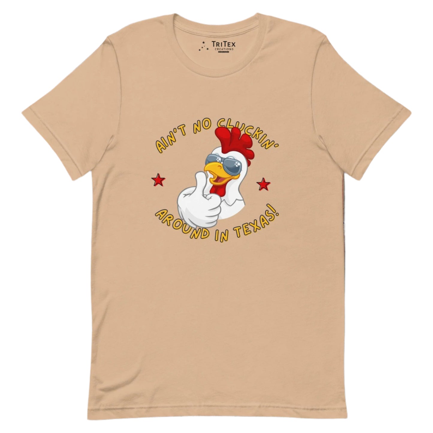 A tan t-shirt featuring an image of a chicken in sunglasses with the words "Ain't no cluckin' Texas". around in Texas!".