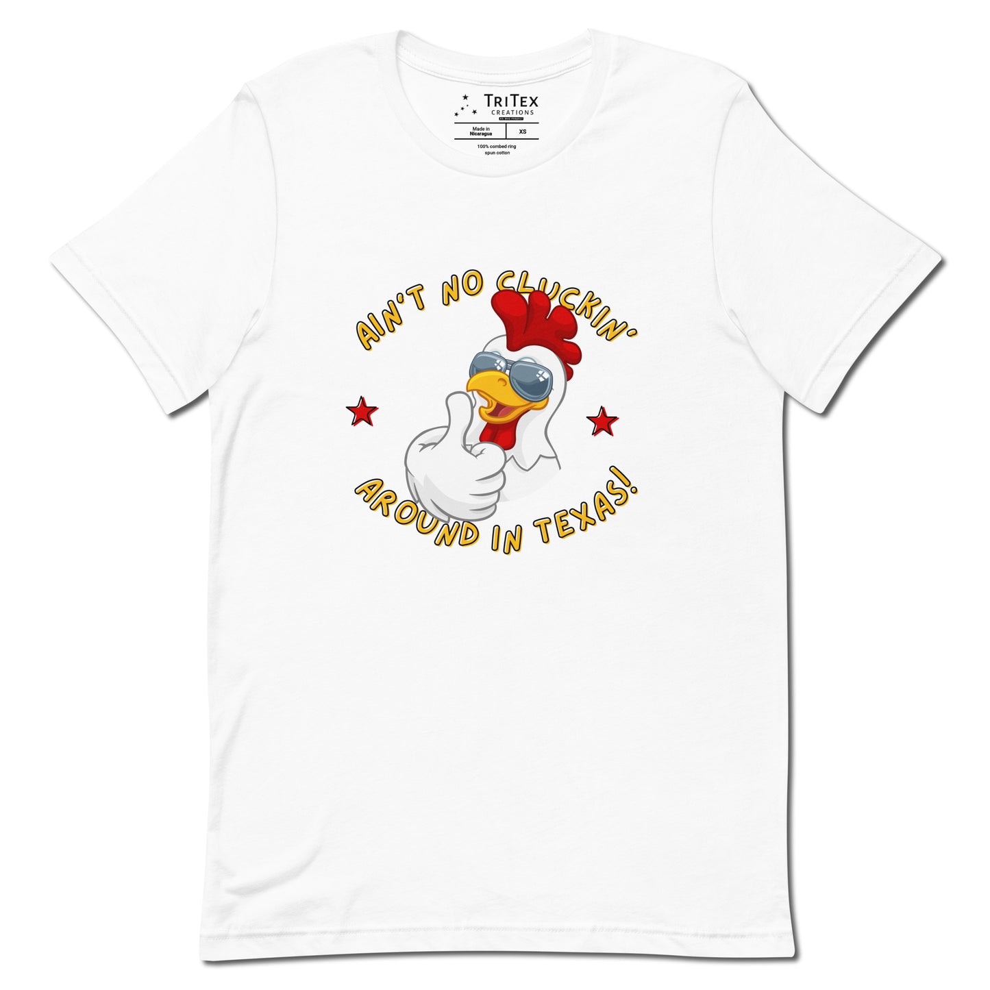 A white t-shirt featuring an image of a chicken in sunglasses with the words "Ain't no cluckin' Texas". around in Texas!".