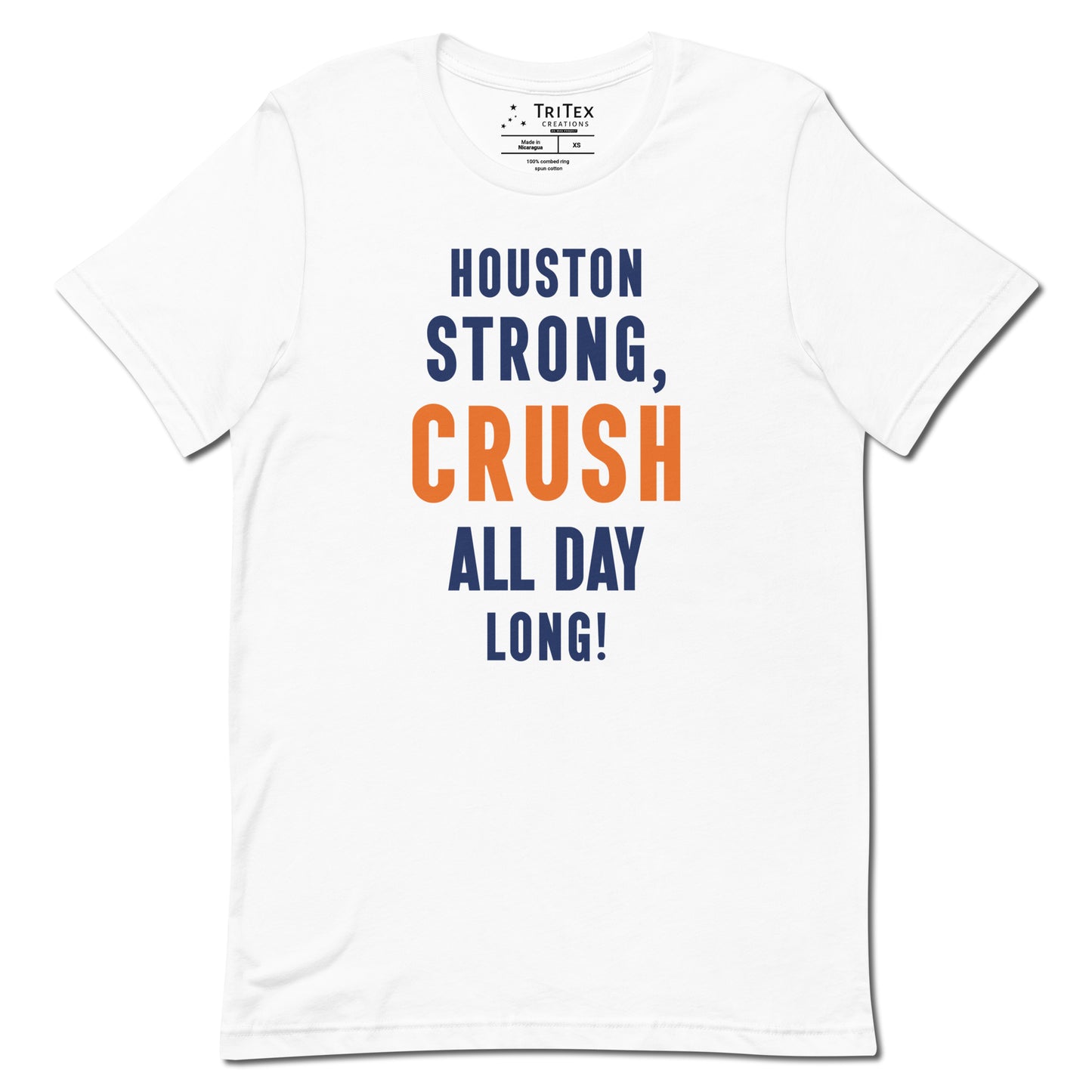 A white shirt with the words "Houston strong, crush all day long!"