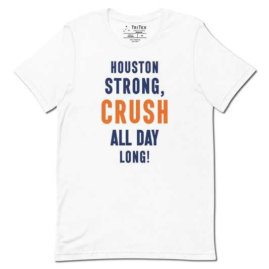 A white shirt with the words "Houston strong, crush all day long!"